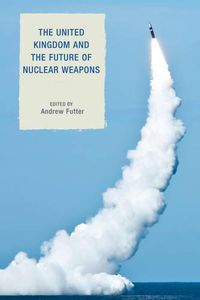 Cover image for The United Kingdom and the Future of Nuclear Weapons
