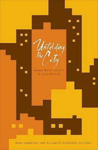 Cover image for Unfolding the City: Women Write the City in Latin America