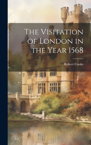 Cover image for The Visitation of London in the Year 1568