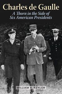 Cover image for Charles de Gaulle: A Thorn in the Side of Six American Presidents