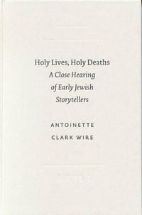 Cover image for Holy Lives, Holy Deaths: A Close Hearing of Early Jewish Storytellers