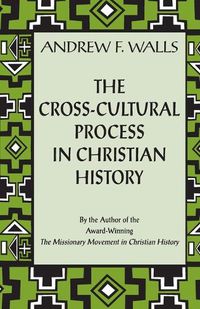 Cover image for The Cross-cultural Process in Christian History: Studies in the Transmission and  Reception of Faith