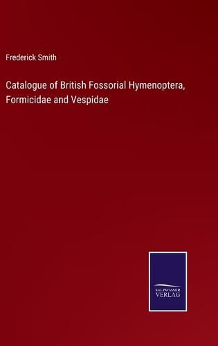 Cover image for Catalogue of British Fossorial Hymenoptera, Formicidae and Vespidae