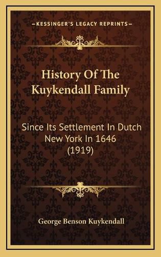 History of the Kuykendall Family: Since Its Settlement in Dutch New York in 1646 (1919)