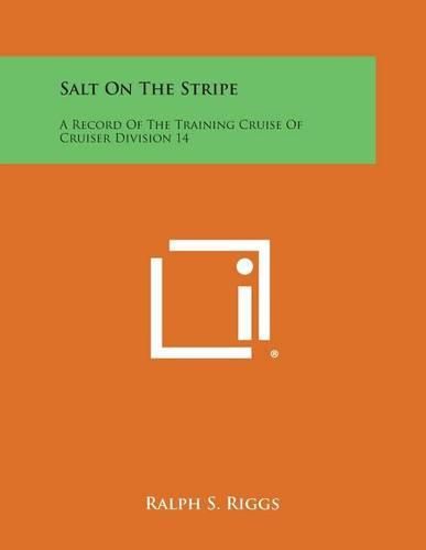 Cover image for Salt on the Stripe: A Record of the Training Cruise of Cruiser Division 14