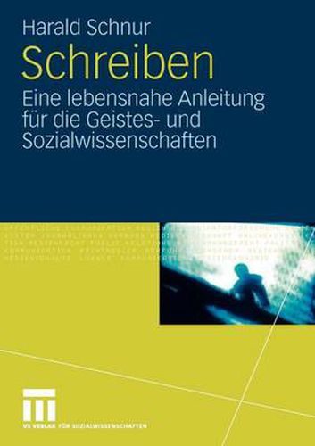 Schreiben: Eine Lebensnahe Anleitung Fur Die Geistes- Und Sozialwissenschaften