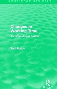 Cover image for Changes in Working Time (Routledge Revivals): An International Review