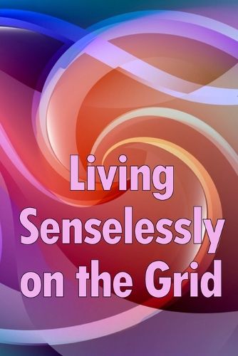 Cover image for Living Senselessly on the Grid