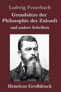 Cover image for Grundsatze der Philosophie der Zukunft (Grossdruck): und andere Schriften