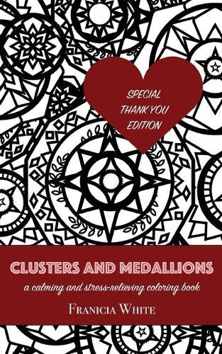 Cover image for Clusters and Medallions: A Calming and Stress-Relieving Coloring Book (SPECIAL THANK YOU EDITION)