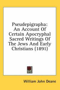 Cover image for Pseudepigrapha: An Account of Certain Apocryphal Sacred Writings of the Jews and Early Christians (1891)