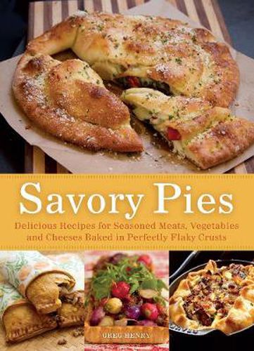 Cover image for Savory Pies: Delicious Recipes for Seasoned Meats, Vegetables and Cheeses Baked in Perfectly Flaky Pie Crusts