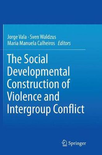 Cover image for The Social Developmental Construction of Violence and Intergroup Conflict