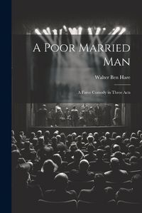 Cover image for A Poor Married man; a Farce Comedy in Three Acts