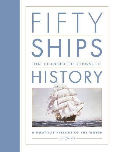 Cover image for Fifty Ships that Changed the Course of History: A Nautical History of the World