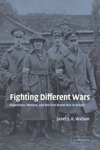 Cover image for Fighting Different Wars: Experience, Memory, and the First World War in Britain