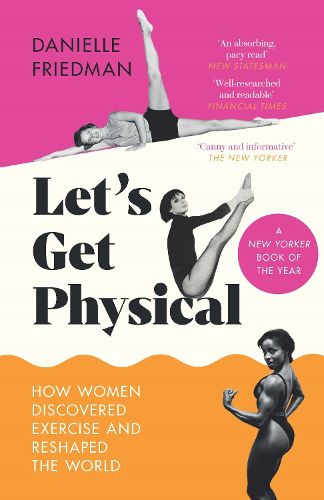 Cover image for Let's Get Physical: How Women Discovered Exercise and Reshaped the World