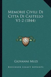 Cover image for Memorie Civili Di Citta Di Castello V1-2 (1844)