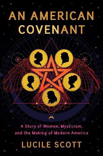 Cover image for An American Covenant: A Story of Women, Mysticism, and the Making of Modern America