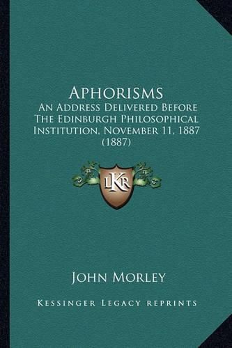 Aphorisms: An Address Delivered Before the Edinburgh Philosophical Institution, November 11, 1887 (1887)