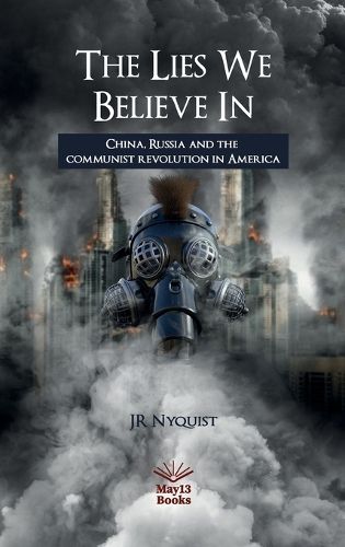 Cover image for The Lies We Believe In: China, Russia and the communist revolution in America