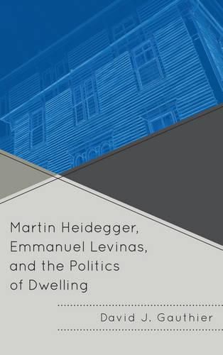 Cover image for Martin Heidegger, Emmanuel Levinas, and the Politics of Dwelling