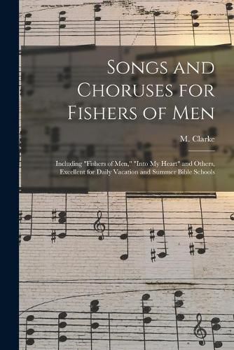 Cover image for Songs and Choruses for Fishers of Men: Including Fishers of Men, Into My Heart and Others, Excellent for Daily Vacation and Summer Bible Schools