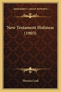 Cover image for New Testament Holiness (1903)