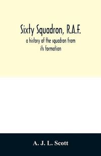 Cover image for Sixty squadron, R.A.F.; a history of the squadron from its formation