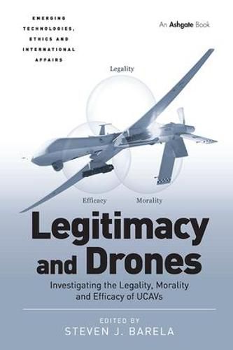 Cover image for Legitimacy and Drones: Investigating the Legality, Morality and Efficacy of UCAVs