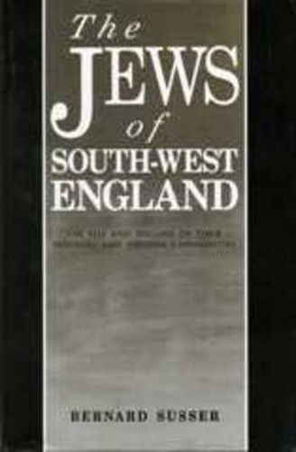 Cover image for The Jews Of South West England: The Rise and Decline of their Medieval and Modern Communities