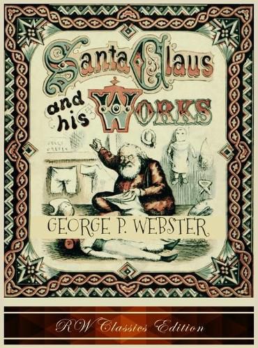 Cover image for Santa Claus and His Works (RW Classics Edition, Illustrated)