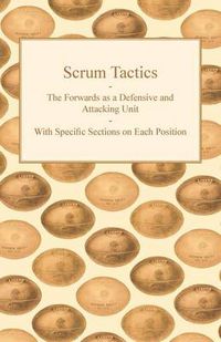 Cover image for Scrum Tactics - The Forwards as a Defensive and Attacking Unit - With Specific Sections on Each Position