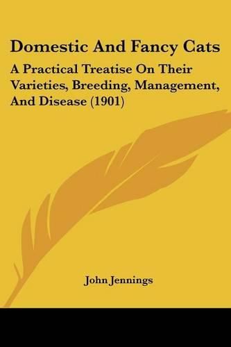 Domestic and Fancy Cats: A Practical Treatise on Their Varieties, Breeding, Management, and Disease (1901)