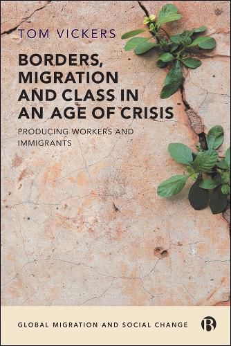 Cover image for Borders, Migration and Class in an Age of Crisis: Producing Workers and Immigrants