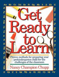 Cover image for Get Ready To Learn: Proven Methods for Prepairing Your Prekindergarten for the Challenges of the Classroom