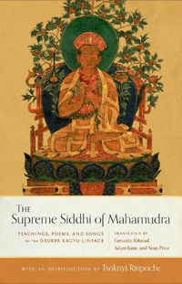 Cover image for The Supreme Siddhi of Mahamudra: Teachings, Poems, and Songs of the Drukpa Kagyu Lineage