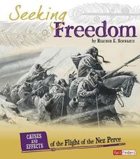 Cover image for Seeking Freedom: Causes and Effects of the Flight of the Nez Perce