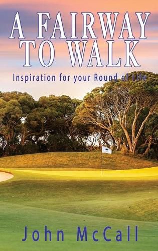 Cover image for A Fairway to Walk: Inspiration for Your Round of Life