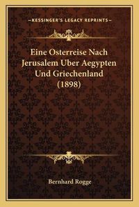 Cover image for Eine Osterreise Nach Jerusalem Uber Aegypten Und Griechenland (1898)