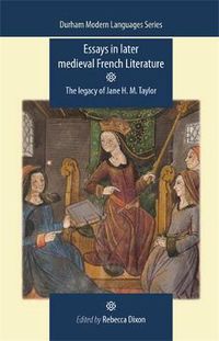 Cover image for Essays in Later Medieval French Literature: The Legacy of Jane H. M. Taylor