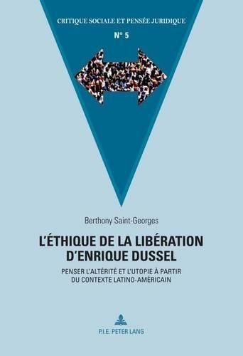 Cover image for L'Ethique de la Liberation d'Enrique Dussel: Penser l'Alterite Et l'Utopie A Partir Du Contexte Latino-Americain