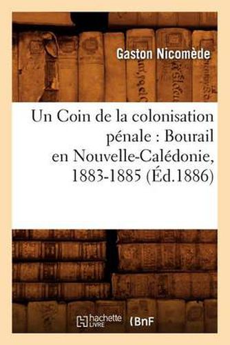 Un Coin de la colonisation penale: Bourail en Nouvelle-Caledonie, 1883-1885, (Ed.1886)