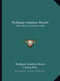 Cover image for Wolfgang Amadeus Mozart: Twelve Pieces for the Piano (1896)