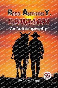 Cover image for Reed Anthony, Cowman An Autobiography