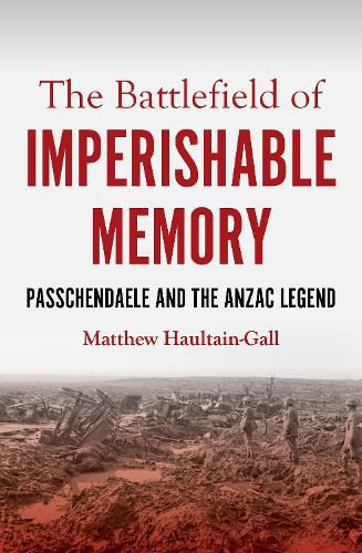 Cover image for The Battlefield of Imperishable Memory: Passchendaele and the Anzac Legend
