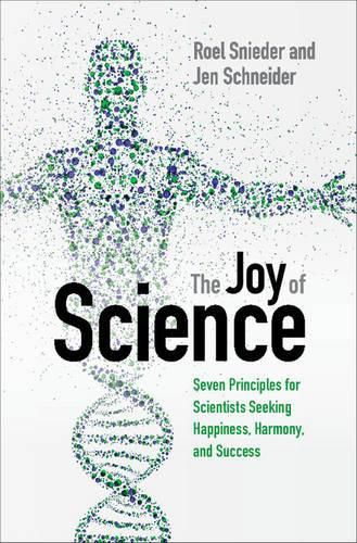 Cover image for The Joy of Science: Seven Principles for Scientists Seeking Happiness, Harmony, and Success