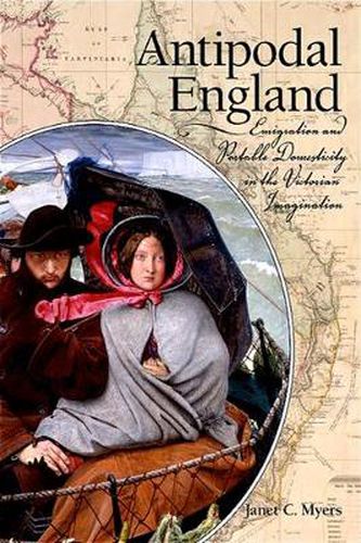 Cover image for Antipodal England: Emigration and Portable Domesticity in the Victorian Imagination