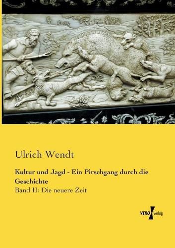 Cover image for Kultur und Jagd - Ein Pirschgang durch die Geschichte: Band II: Die neuere Zeit