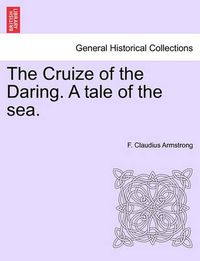 Cover image for The Cruize of the Daring. a Tale of the Sea.